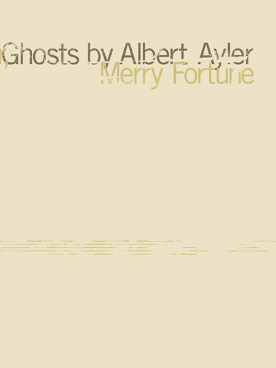 <em>Ghosts by Albert Ayler, Ghosts by Albert Ayler</em></br>Merry Fortune