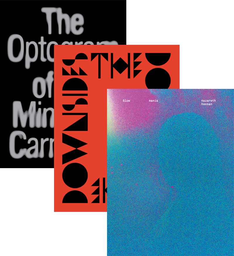 2025 Book Bundle: <em>Slow mania</em>, <em>The Optogram of the Mind Is a Carnation</em>, and <em>The Downsides</em>