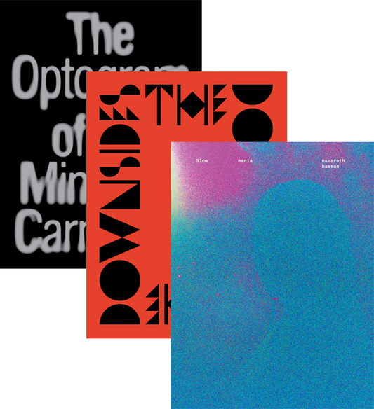 2025 Book Bundle: <em>Slow mania</em>, <em>The Optogram of the Mind Is a Carnation</em>, and <em>The Downsides</em>