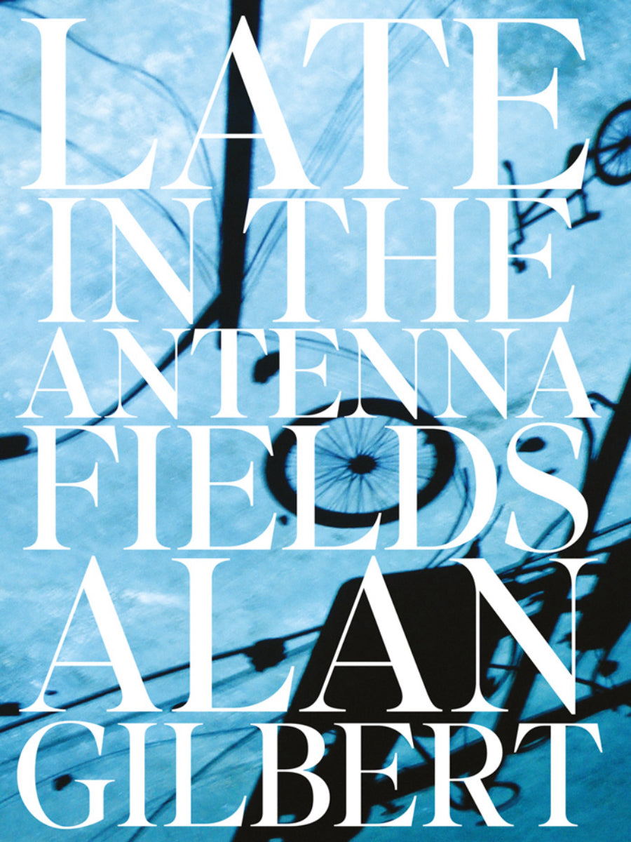 <em>Late in the Antenna Field</em></br>Alan Gilbert