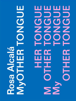 <em>MyOTHER TONGUE</em></br>Rosa Alcala