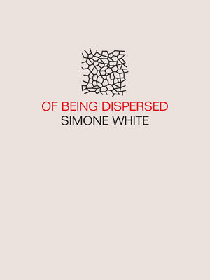 <em>Of Being Dispersed</em></br>Simone White