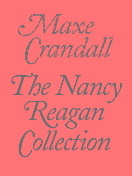 <em>The Nancy Reagan Collection</em></br>Maxe Crandall